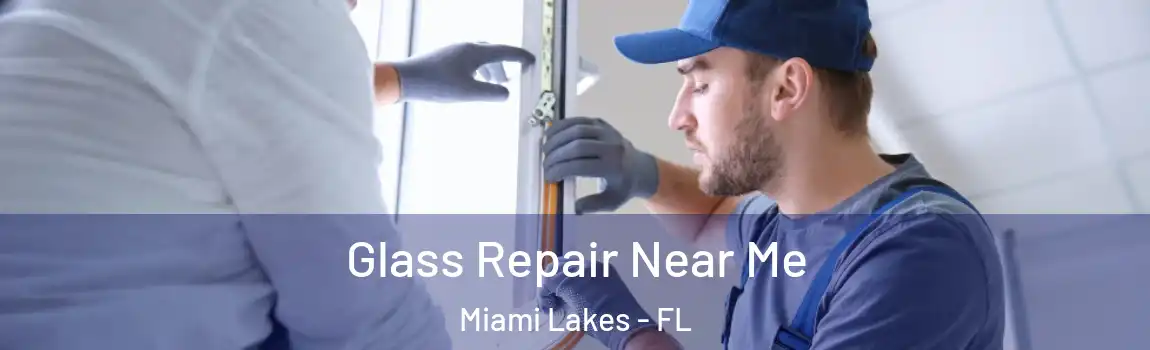 Glass Repair Near Me Miami Lakes - FL