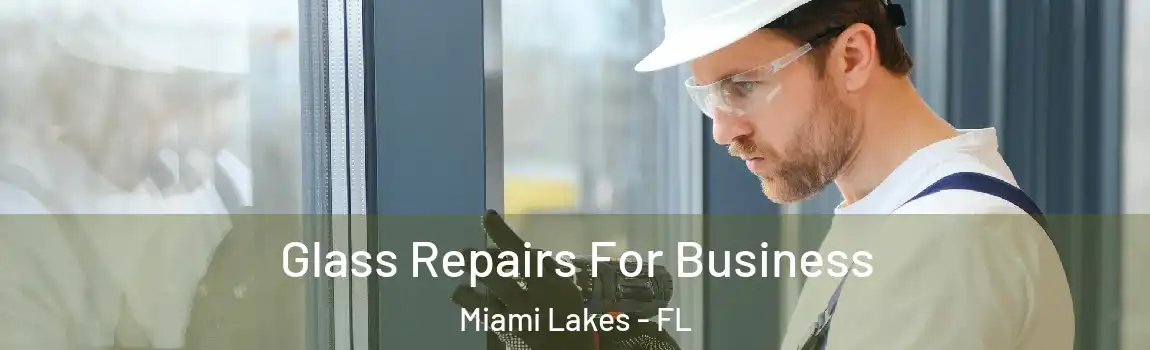 Glass Repairs For Business Miami Lakes - FL