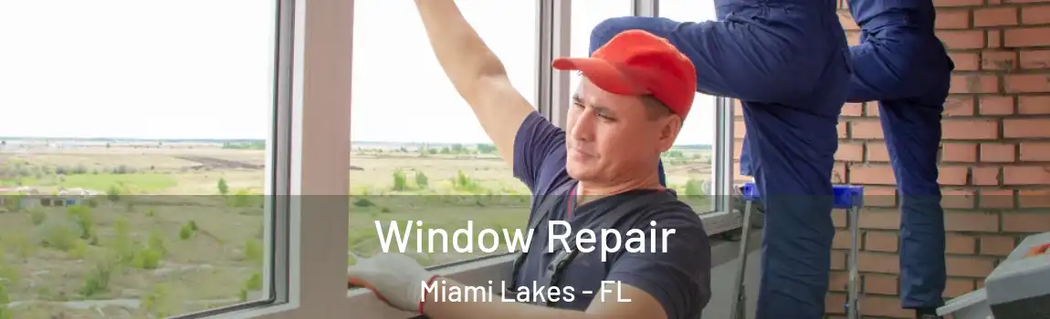 Window Repair Miami Lakes - FL